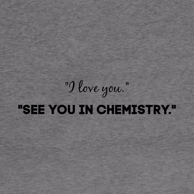 See you in chemistry by alliejoy224